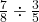 \frac{7}{8} \div\frac{3}{5}